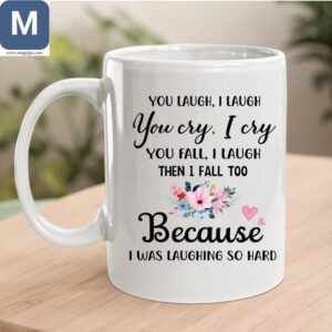 You Laugh I Laugh You Cry I Cry You Fall I Laugh Then I Fall Too Because I Was Laughing So Hard Humorous Mugs