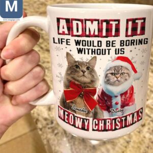 Admit It Life Would Be Boring Without Us Meowy Christmas Meow-gical Christmas Cat Custom Pet Gift Mugs