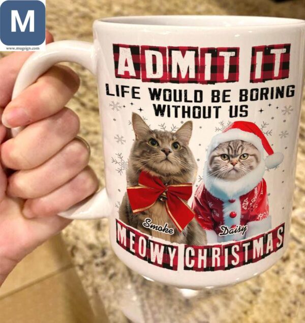 Admit It Life Would Be Boring Without Us Meowy Christmas Meow-gical Christmas Cat Custom Pet Gift Mugs