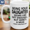 Being Your Daughter Seems Like Gift Enough Funny Christmas Daughter Gift Christmas 2024 Gift Ideas Mugs