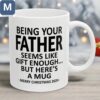 Being Your Father Seems Like Gift Enough Funny Christmas for Dad Father's Day and Christmas Gift Mugs