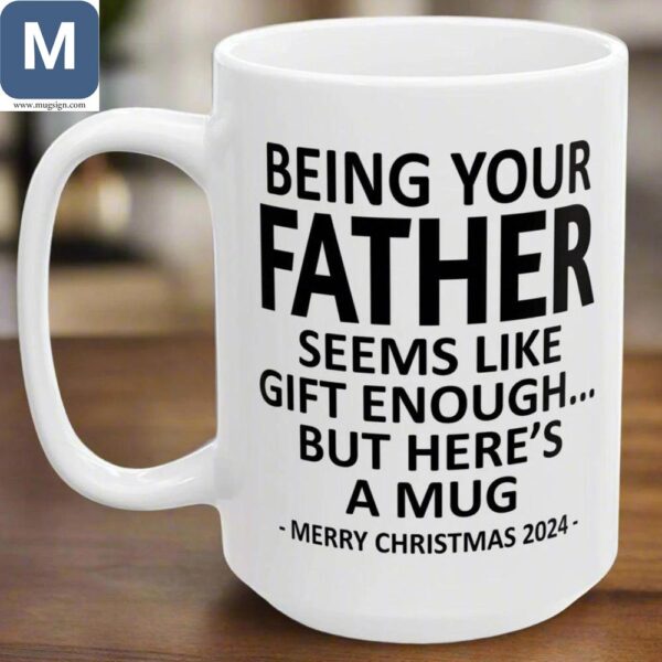 Being Your Father Seems Like Gift Enough Funny Christmas For Dad Fathers Day Christmas Gift Mugs