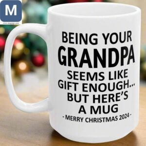 Being Your Grandpa Seems Like Gift Enough Funny Grandpa Christmas Gift Ideas Coffees Mugs