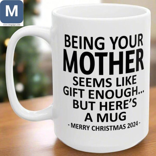 Being Your Mother Seems Like Gift Enough Funny Mother's Day Christmas Coffee Gift Mugs