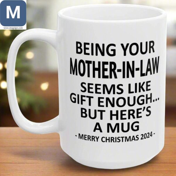 Being Your Motherinlaw Seems Like Gift Enough But Here's A Merry Christmas 2024 Funny Mother In Law Christmas Coffee Holiday Gift Mugs