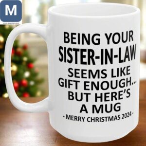 Being Your Sister-in-law Seems Like Gift Enough Christmas Coffee Holiday Gift Mugs