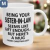 Being Your Sister-in-law Seems Like Gift Enough Funny Sister-in-Law Christmas Gifts Holiday Mugs