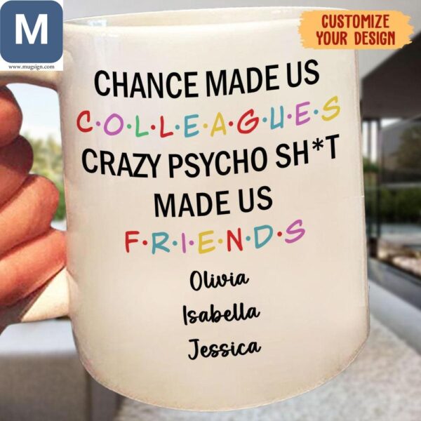 Chance Made Us Colleagues Crazy Psycho Shit Made Us Friends Personalized Friends Office Humor Mugs