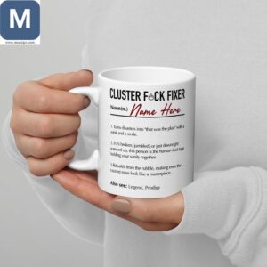 Cluster Fuck Fixer Turns Disasters Into That Was The Plan With A Wink And A Smile Personalized Gift Ideas Mugs