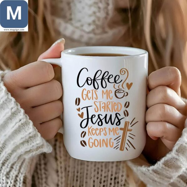 Coffee Gets Me Started Jesus Keeps Me Going Christian Coffee Inspirational Mugs