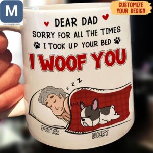 Dear Dad Sorry For All The Times I Took Up Your Bed I Woof You Dad Dog Lover Gift Father's Day Gift Personalized Mugs