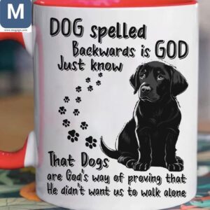 Dog Spelled Backwards Is God Just Know That Dogs Are God's Way Of Proving That He Didn't Want Us To Walk Alone Black Labrador Inspirational Quote Mugs