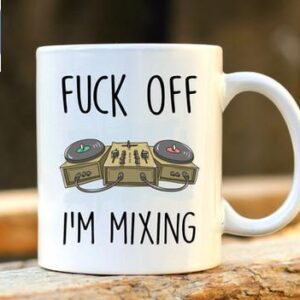 Fuck Off I'm Mixing Funny DJ Music Lover Mugs