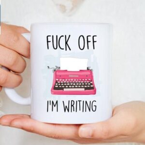 Fuck Off I'm Writing Funny Writer Mugs