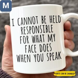 Funny Coffee Sarcastic I Cannot Be Held Responsible for My Face Mugs