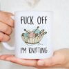 Funny Knitting Fuck Off I'm Knitting Coffees Knitting Gifts Mugs