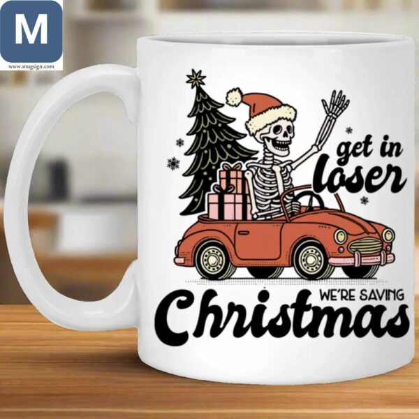 Get In Loser We're Saving Christmas Funny Christmas Skeleton Saving Christmas Holiday Coffee Cup Mugs