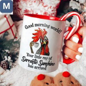 Good Morning World Your Little Ray Of Sarcastic Sunshine Has Arrived Sarcastic Rooster Coffee Funny Christmas Holiday Gift Mugs