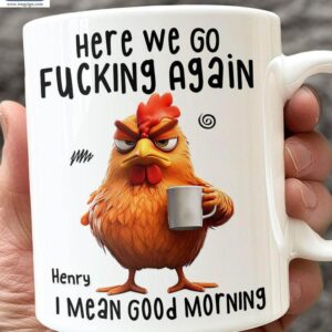 Here We Go Fucking Again I Mean Good Morning Sarcastic Coffee Cup Personalized Gift Mugs