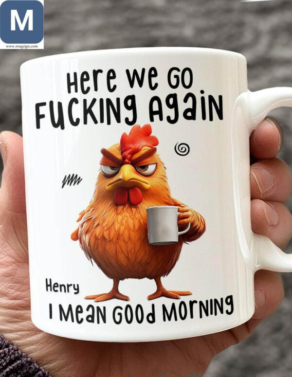 Here We Go Fucking Again I Mean Good Morning Sarcastic Coffee Cup Personalized Gift Mugs