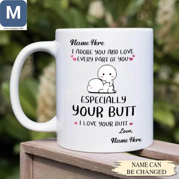 I Adore You And Love Every Part Of You Especially Your Butt I Love Your Butt Customizable Valentine's Day Anniversary Romantic Gifts Mugs