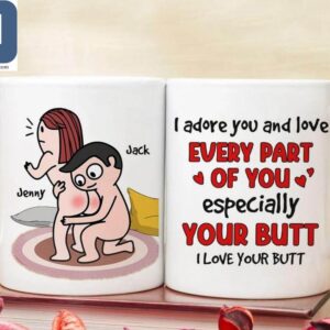 I Adore You And Love Every Part Of You Especially Your Butt I Love Your Butt Funny Couples Personalized Valentines Day Gifts Mugs