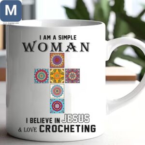 I Am A Simple Woman I Believe In Jesus And Love Crocheting Jesus & Crochet Gifts Mugs