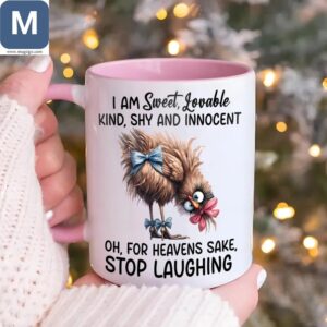 I Am Sweet Lovable Kind Shy And Innocent Oh For Heavens Sake Stop Laughing Funny Chicken Coffee Cup Novelty Gift Mugs