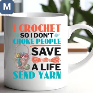 I Crochet So I Don't Choke People Save A Life Send Yarn Mugs