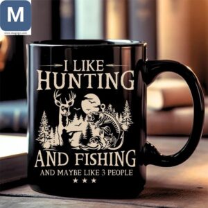 I Like Hunting And Fishing And Maybe Like 3 People Mugs