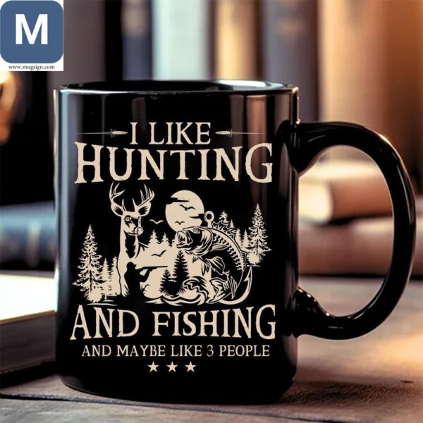 I Like Hunting And Fishing And Maybe Like 3 People Mugs