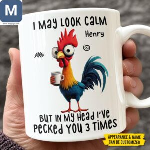 I May Look Calm But In My Head I've Pecked You 3 Times Funny Rooster Coffee Custom Name Personalized Gift Mugs