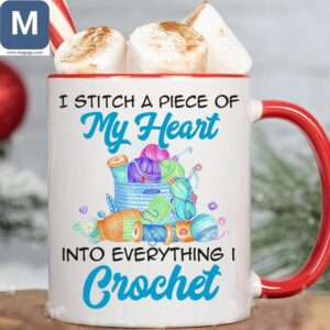 I Stitch A Piece Of My Heart Into Everything I Crochet Yarn and Hook Funny Crocheting Quote Cup Mugs