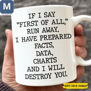 If I Say First Of All Run Away I Have Prepared Facts Data Charts And I Will Destroy You Funny Coffee Sarcastic Data Charts Design Mugs