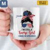 I'm Still A Trump Girl I Make No Apologies Personalized Trump Girl Patriotic Coffee Political Gift Mugs