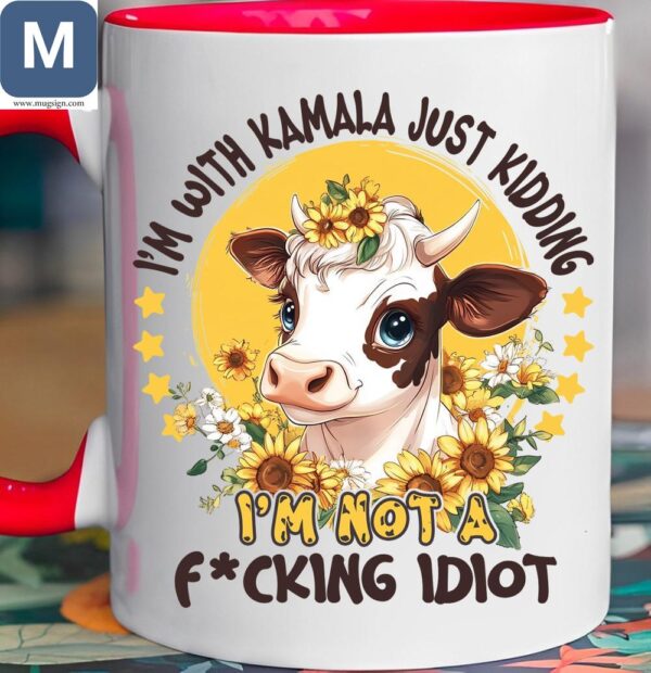 I'm With Kamala Just Kidding I'm Not A Fucking Idiot Funny Cow Political Gift Ideas Mugs