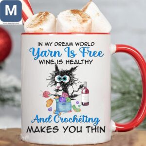 In My Dream World Yarn Is Free Wine Is Healthy And Crocheting Makes You Thin Crochet Yarn Lover Gifts Wine Lover Gifts Mugs