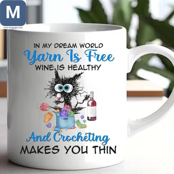 In My Dream World Yarn Is Free Wine Is Healthy And Crocheting Makes You Thin Funny Crochet Yarn Lover Cat Mugs