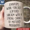 Jennifer's Work Forecast Scattered Sarcasm With A Strong Chance Of Muttered Profanities Funny Custom Sarcasm Gifts Works Mugs