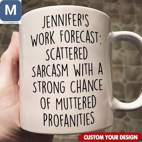 Jennifer's Work Forecast Scattered Sarcasm With A Strong Chance Of Muttered Profanities Funny Custom Sarcasm Gifts Works Mugs