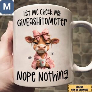 Let Me Check My Giveashitometer Nope Nothing Cow Funny Coffee Sarcastic Gift Mugs