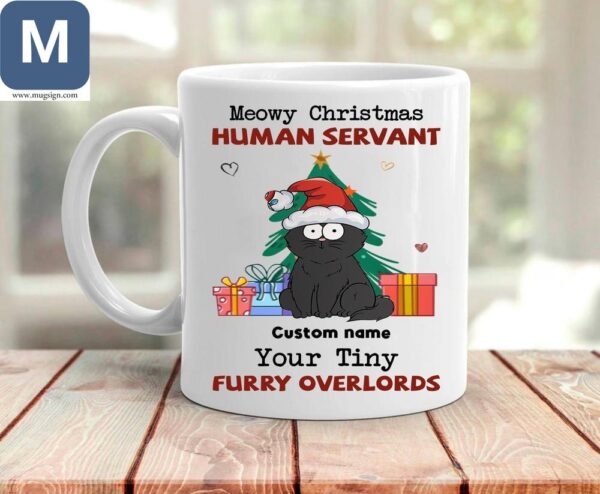 Meowy Christmas Human Servant Your Tiny Furry Overlords Funny Cat Christmas Personalized Gifts Mugs