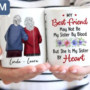 My Best Friend May Not Be My Sister By Blood But She Is My Sister By Heart Personalized Gifts Mugs