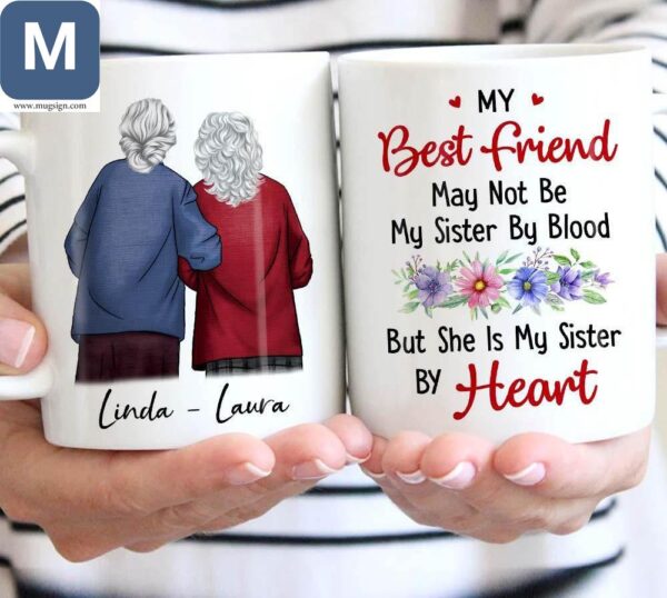 My Best Friend May Not Be My Sister By Blood But She Is My Sister By Heart Personalized Gifts Mugs