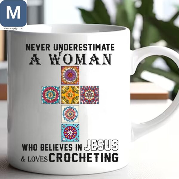 Never Underestimate A Woman Who Believes In Jesus Loves And Crocheting Christian Gifts for Women Crochet Mugs