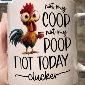 Not My Coop Not My Poop Not Today Clucker Funny Chicken Farm Animal Gifts Mugs