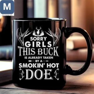 Sorry Girls This Buck Is Already Taken By A Smokin' Hot Doe Hunting Mugs