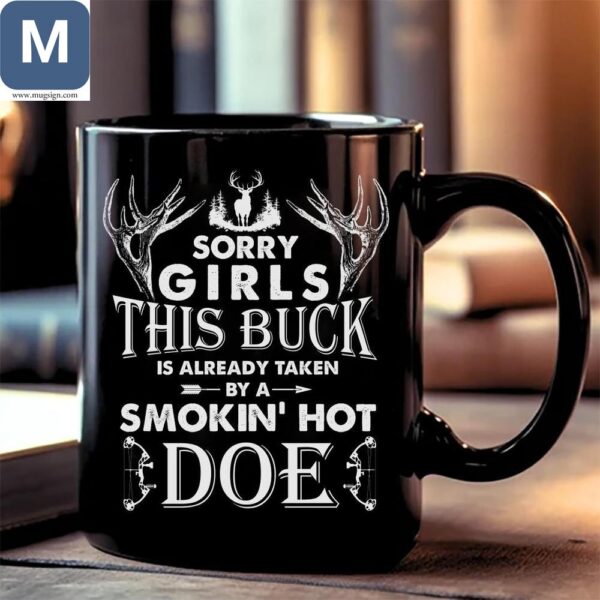 Sorry Girls This Buck Is Already Taken By A Smokin' Hot Doe Hunting Mugs