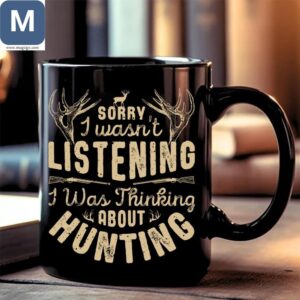 Sorry I Wasn't Listening I Was Thinking Hunting Hunter Gift Ideas Mugs