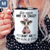 Stop Asking Why I'm Crazy I Don't Ask Why You're So Stupid Funny Cow Sarcastic Coffee Cup Cute Animal Gift Mugs